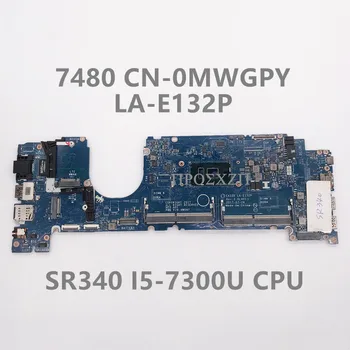 CN-0MWGPY 0MWGPY MWGPY Высокое Качество Для материнской платы ноутбука 7480 LA-E132P Материнская плата с процессором SR340 I5-7300U 100% Работает хорошо