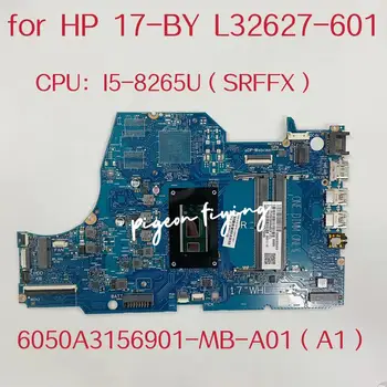 6050A3156901-MB-A01 Материнская плата для ноутбука HP 17T-BY100 17-BY Материнская плата Процессор: I5-8265U SRFFX DDR4 L32627--601 L32627--001